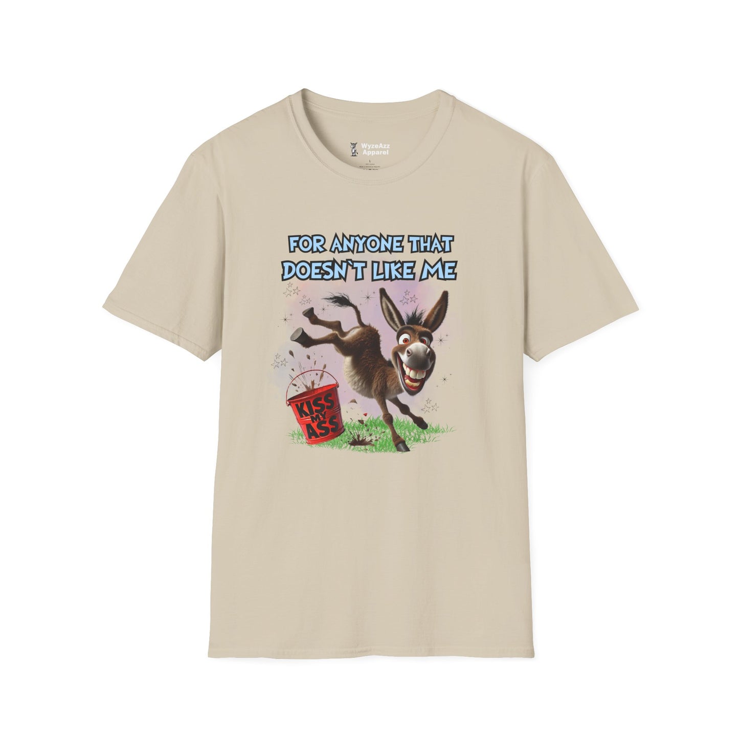 For Anyone That Doesn't Like Me... Kiss My A** T-Shirt
