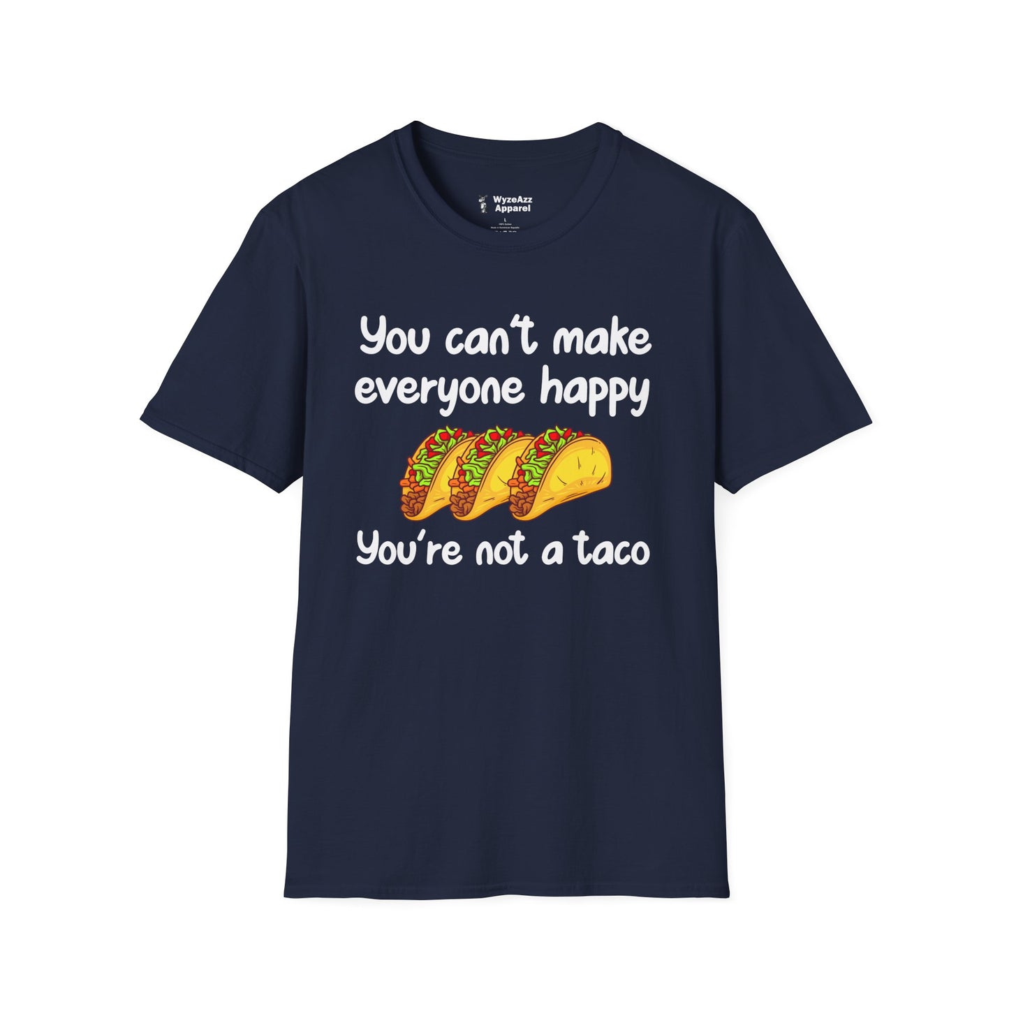 You Can't Make Everyone Happy, You're Not A Taco T-Shirt