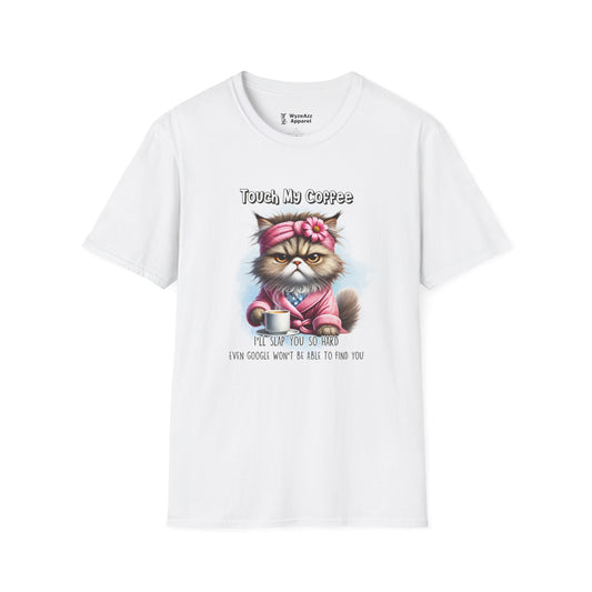 Touch My Coffee I'll Slap You So Hard Google Won't Find You T-Shirt