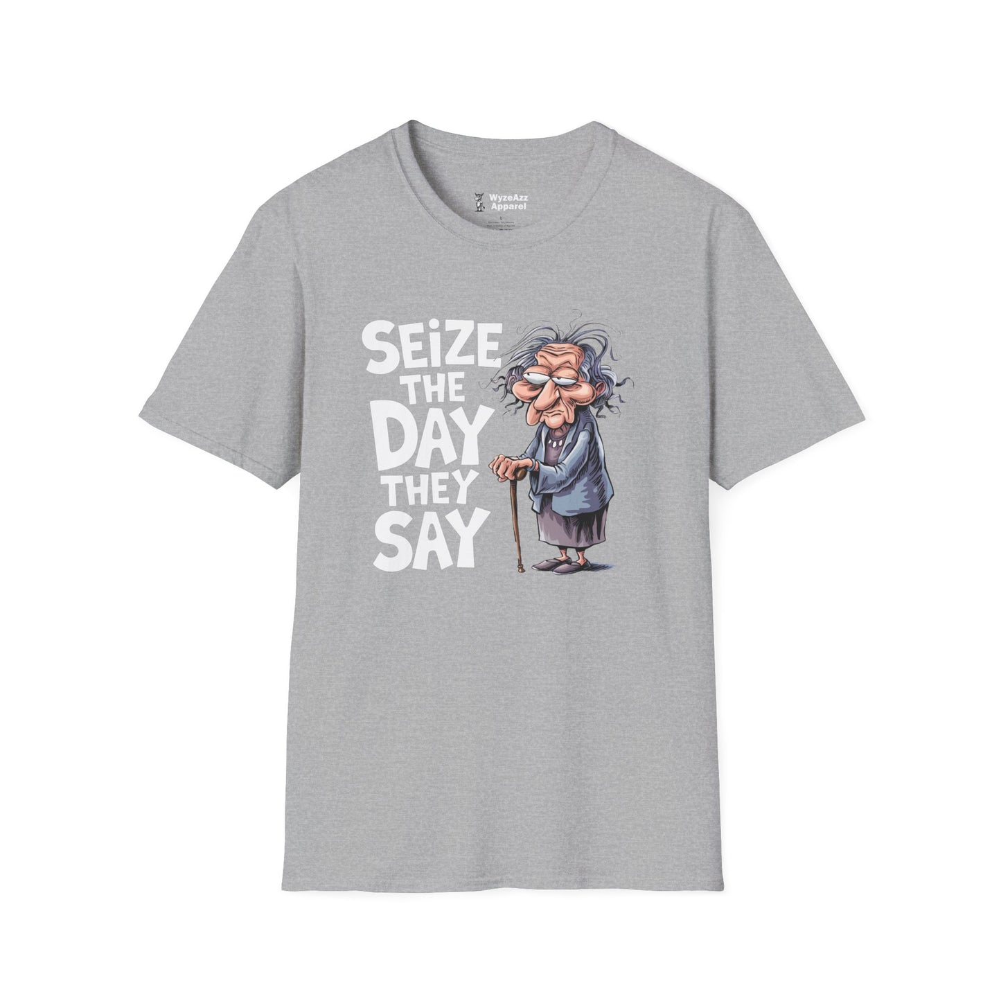 "Seize The Day" They Say T-Shirt