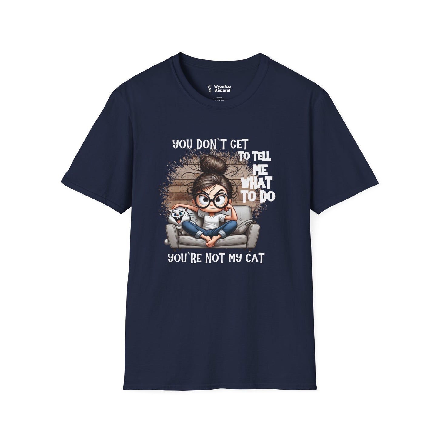 You Don't Get To Tell Me What To Do, You're Not My CAT T-Shirt