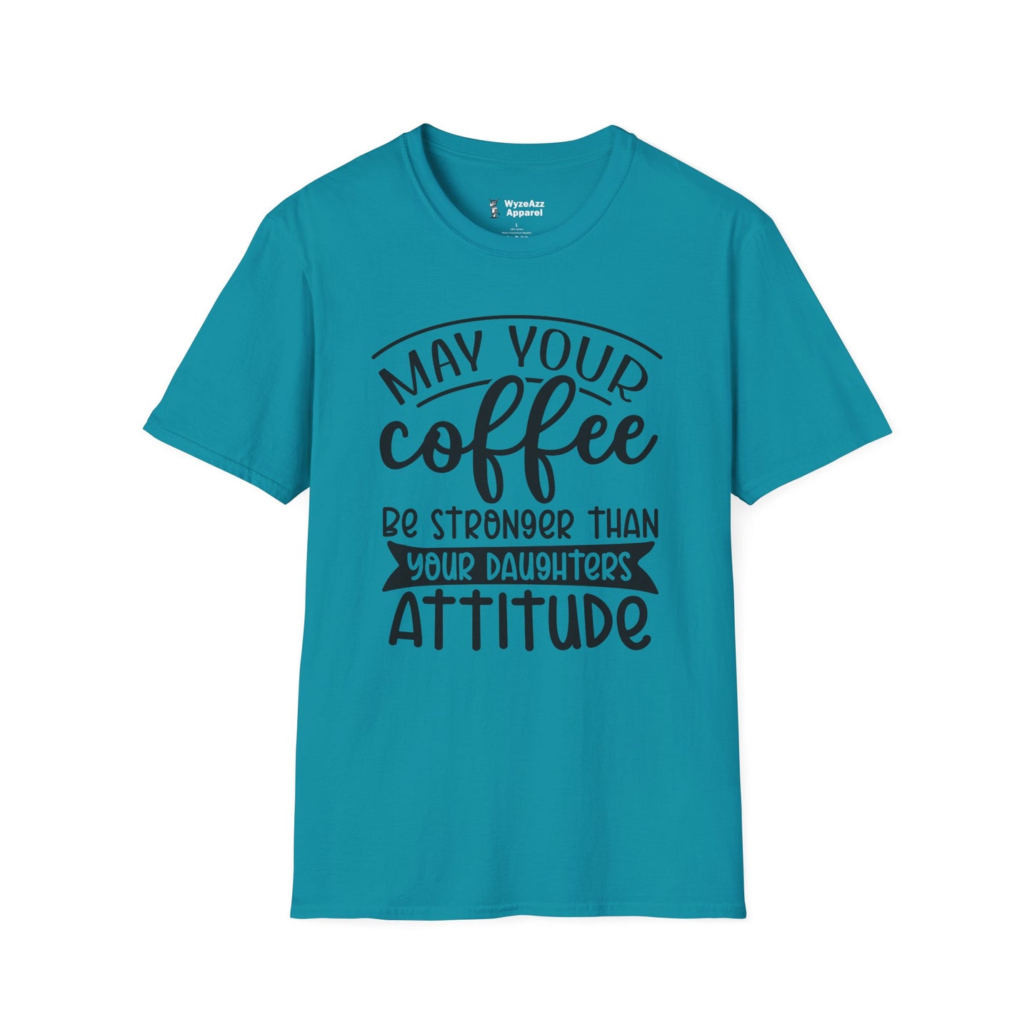 May Your Coffee Be Stronger Than Your Daughter's Attitude T-Shirt