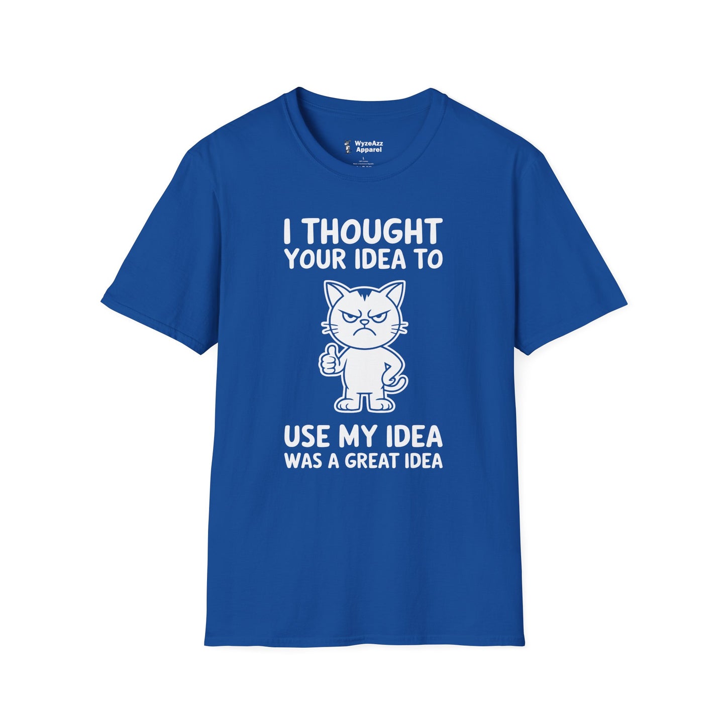I Thought Your Idea to Use My Idea... T-Shirt