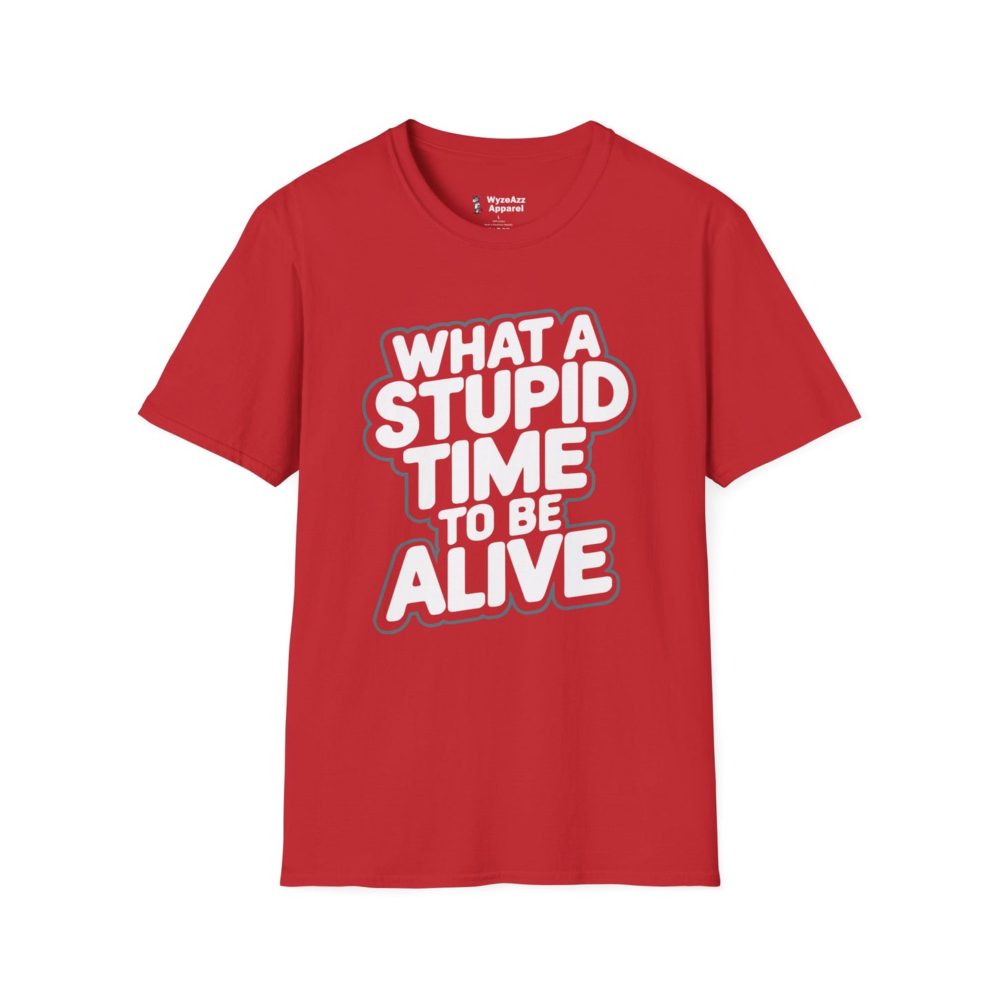 What A Stupid Time To Be Alive T-Shirt