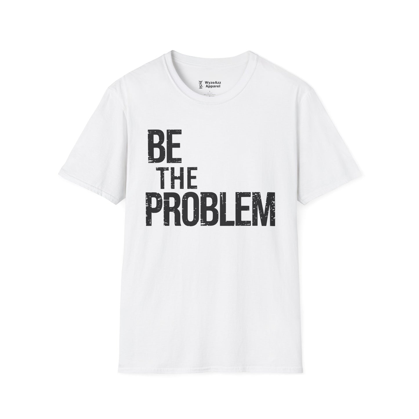 Be The Problem T-Shirt