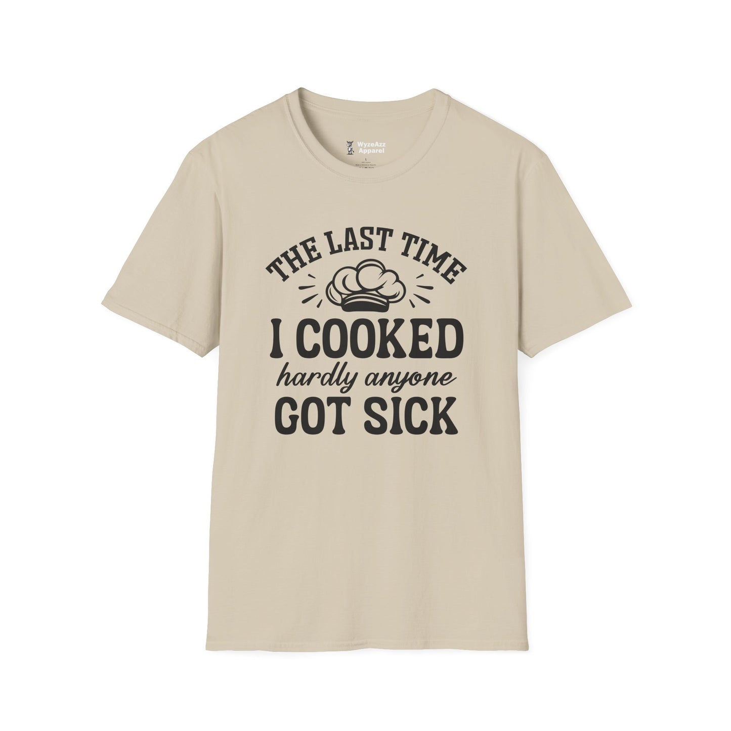 The Last Time I Cooked Hardly Anyone Got Sick T-Shirt