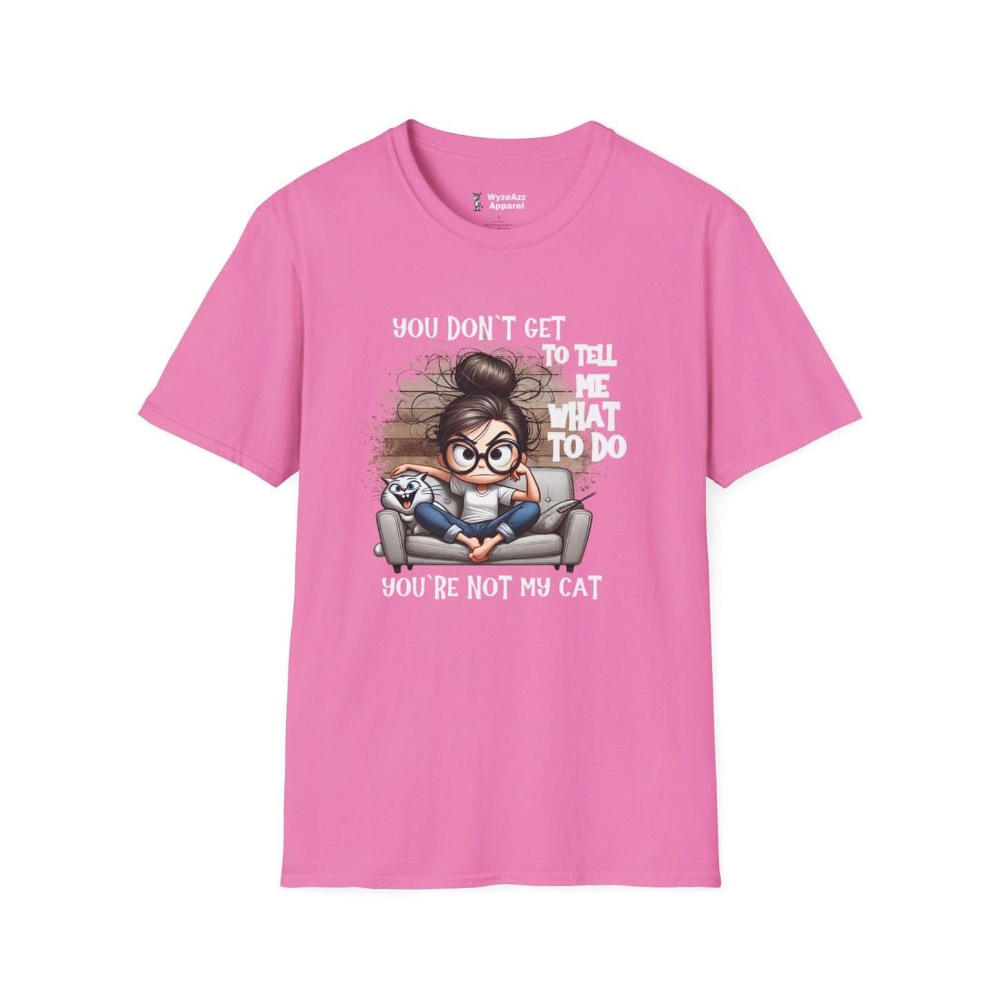 You Don't Get To Tell Me What To Do, You're Not My CAT T-Shirt