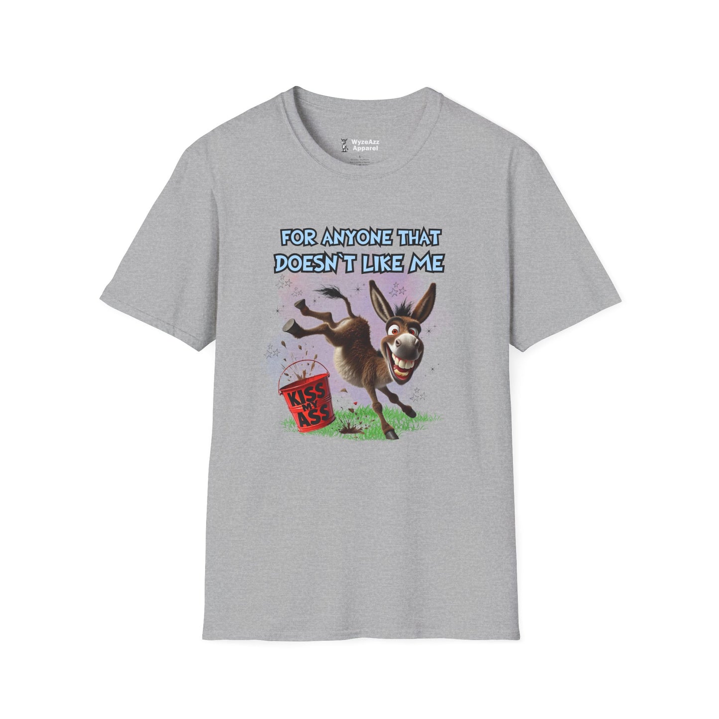 For Anyone That Doesn't Like Me... Kiss My A** T-Shirt
