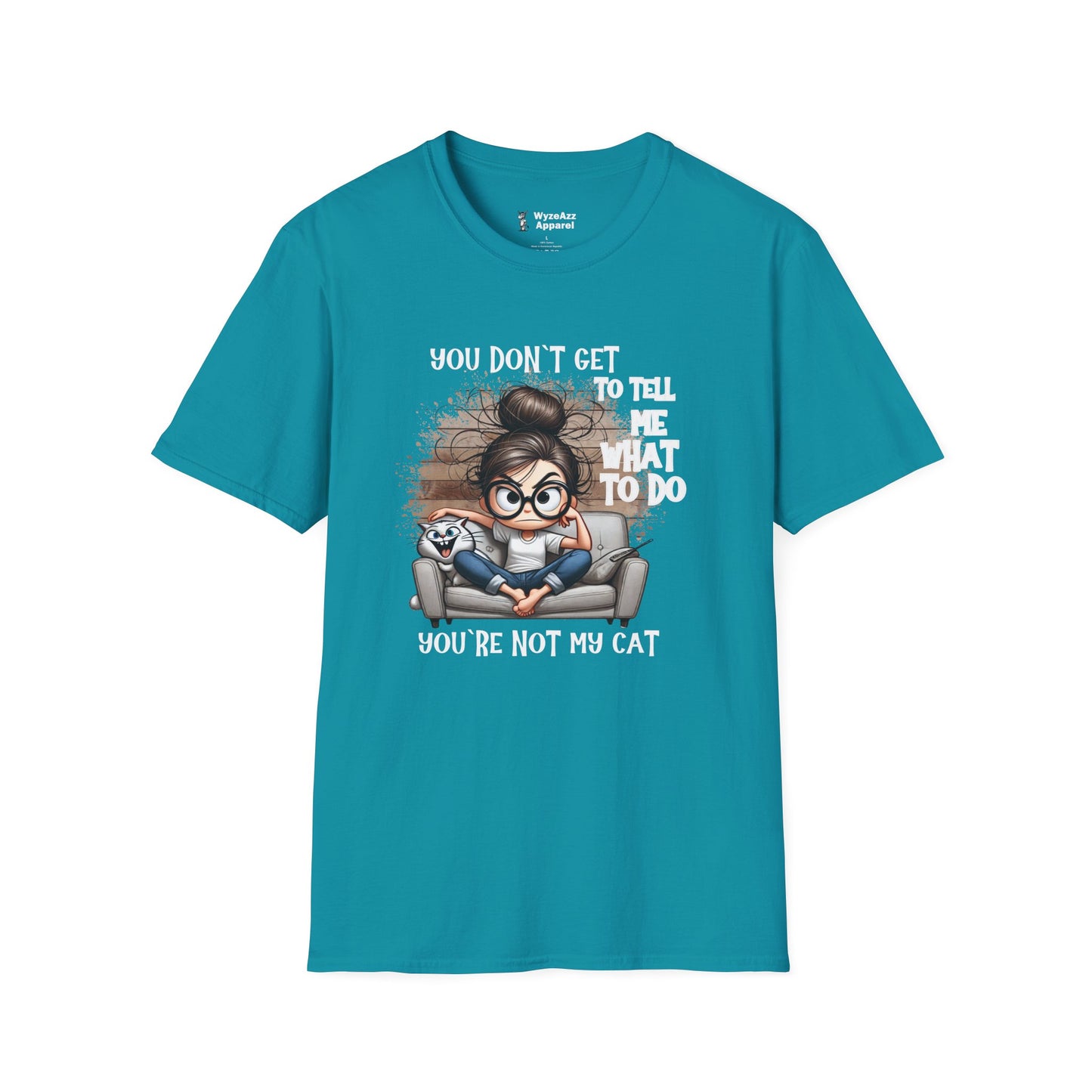 You Don't Get To Tell Me What To Do, You're Not My CAT T-Shirt