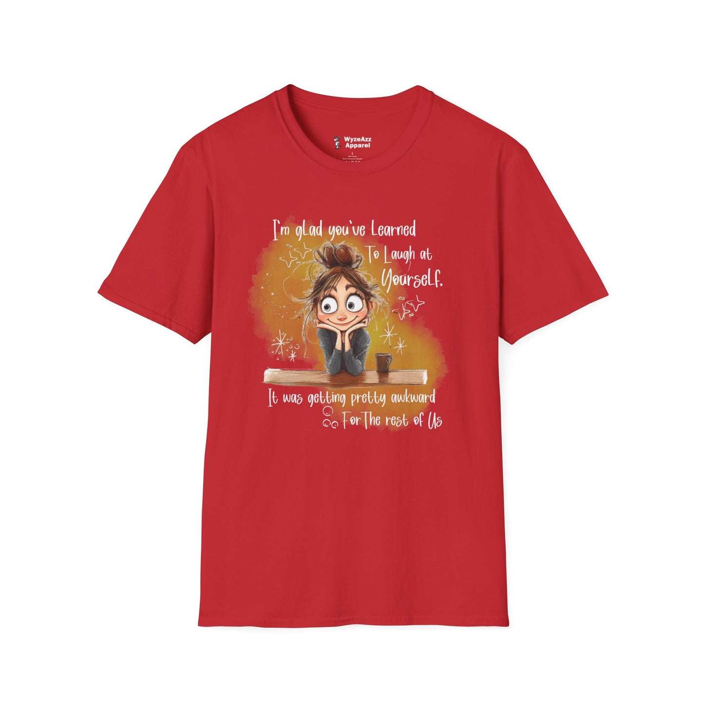 I'm Glad You've Learned To Laugh At Yourself T-Shirt