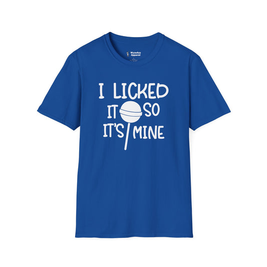 I Licked It So It's Mine T-Shirt