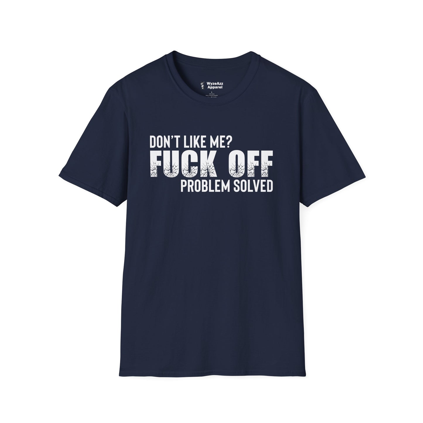 Don't Like Me?  F*** off.  Problem Solved T-Shirt