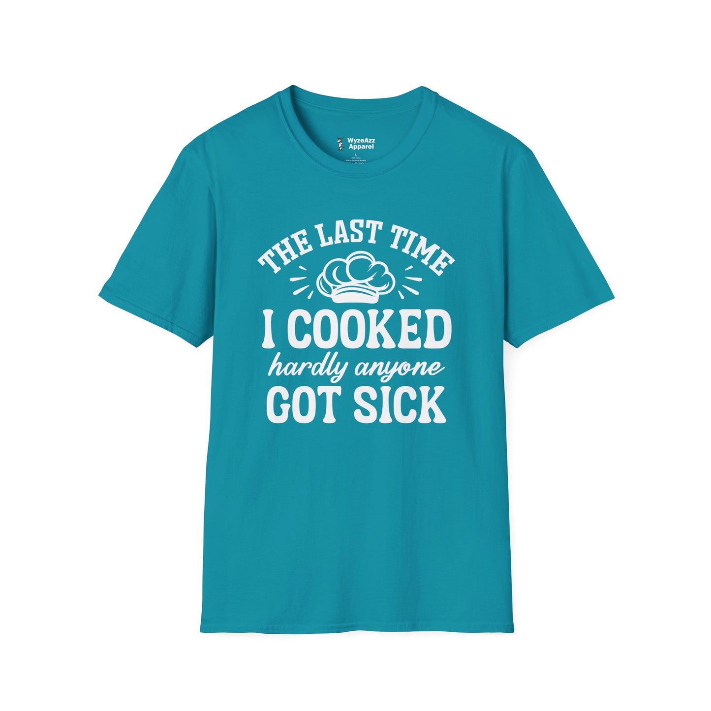 The Last Time I Cooked Hardly Anyone Got Sick T-Shirt