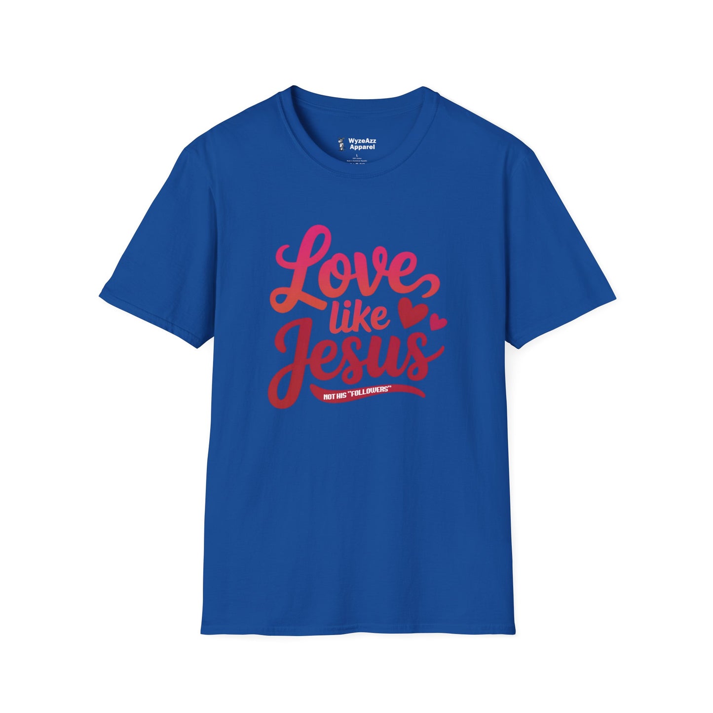 Love Like Jesus, Not His "Followers" T-Shirt
