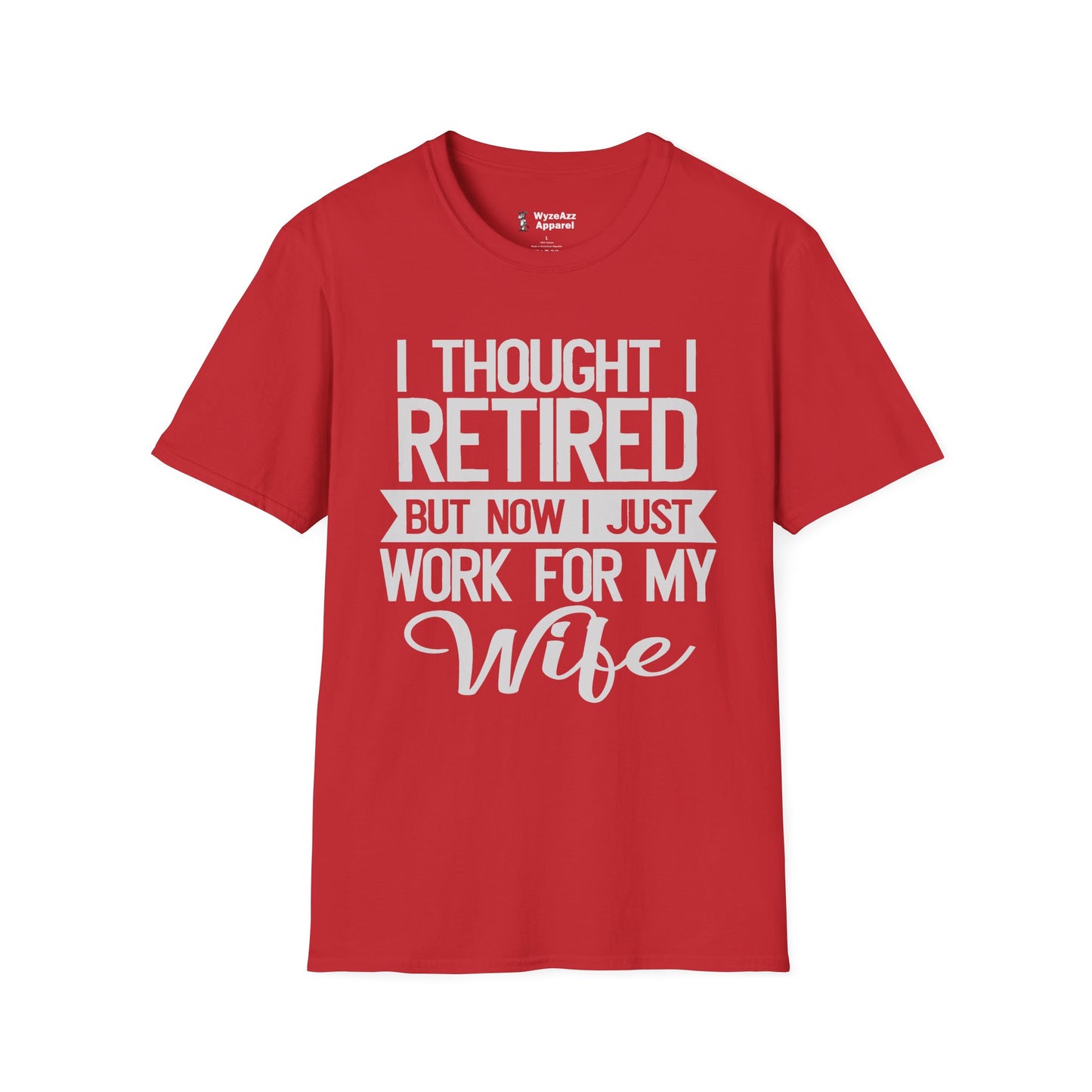 I Thought I Retired, But Now I Just Work For My Wife T-Shirt