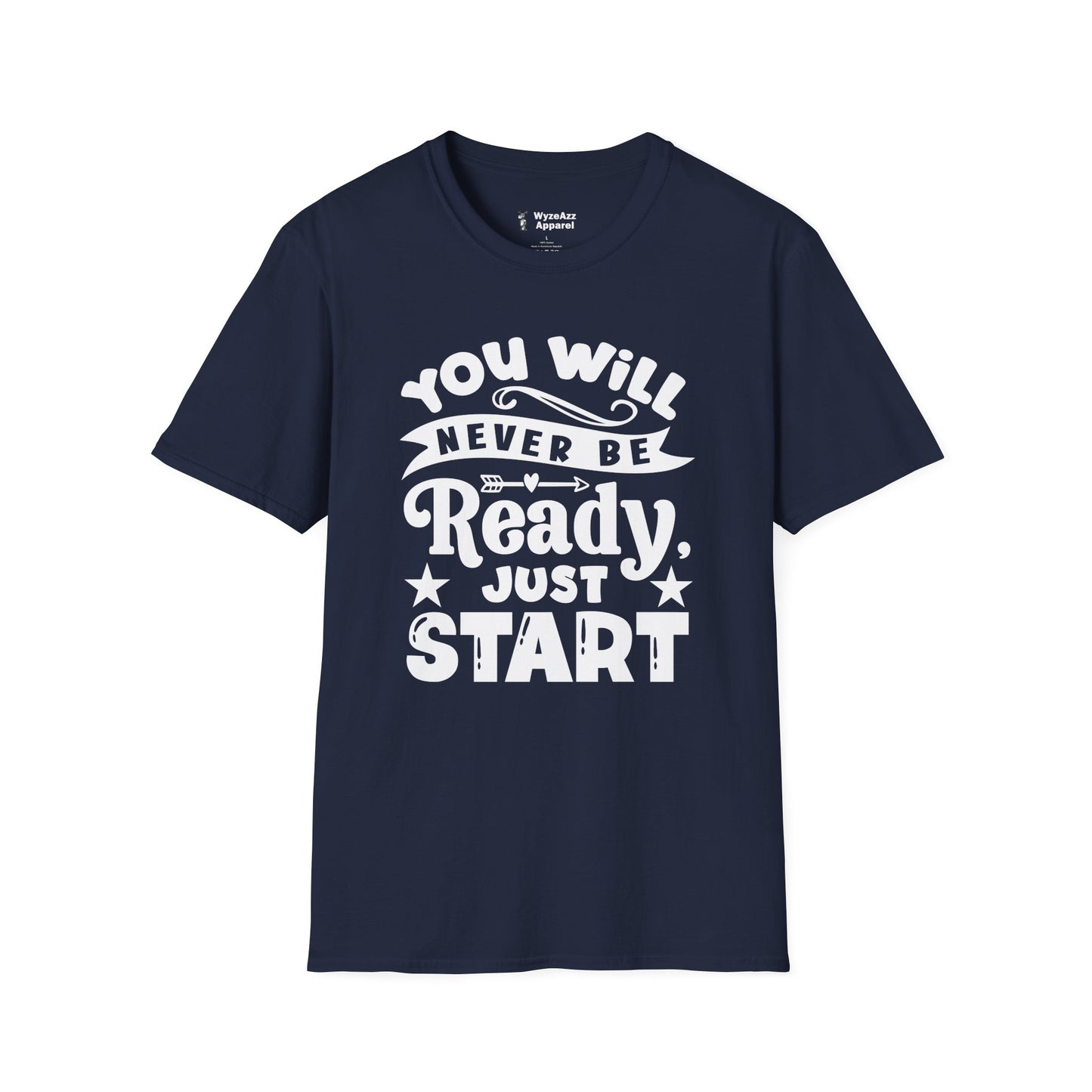 You Will Never Be Ready, Just Start T-Shirt