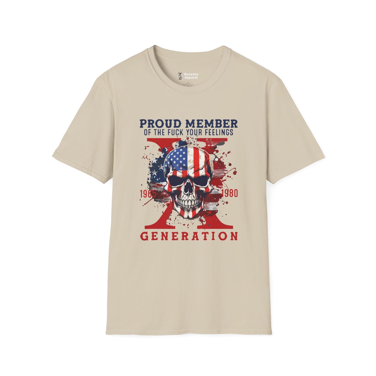 Proud Gen X Member - F*** Your Feelings T-Shirt