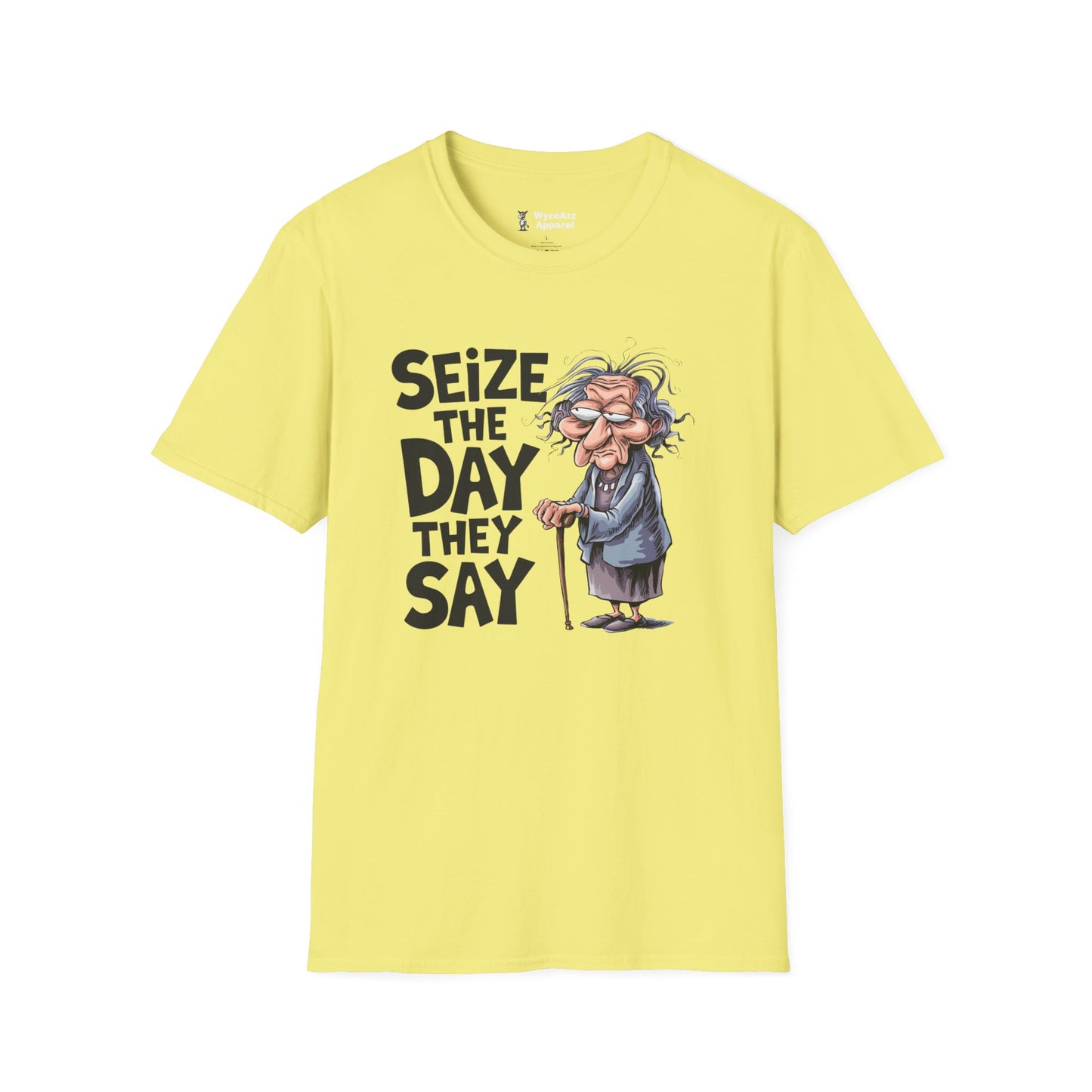 "Seize The Day" They Say T-Shirt