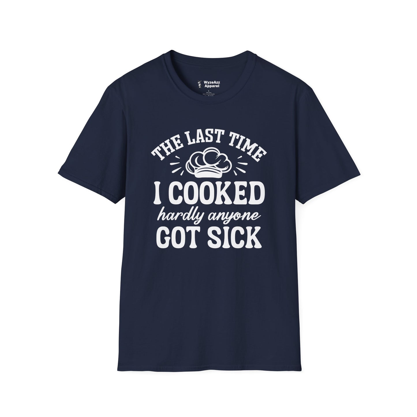 The Last Time I Cooked Hardly Anyone Got Sick T-Shirt