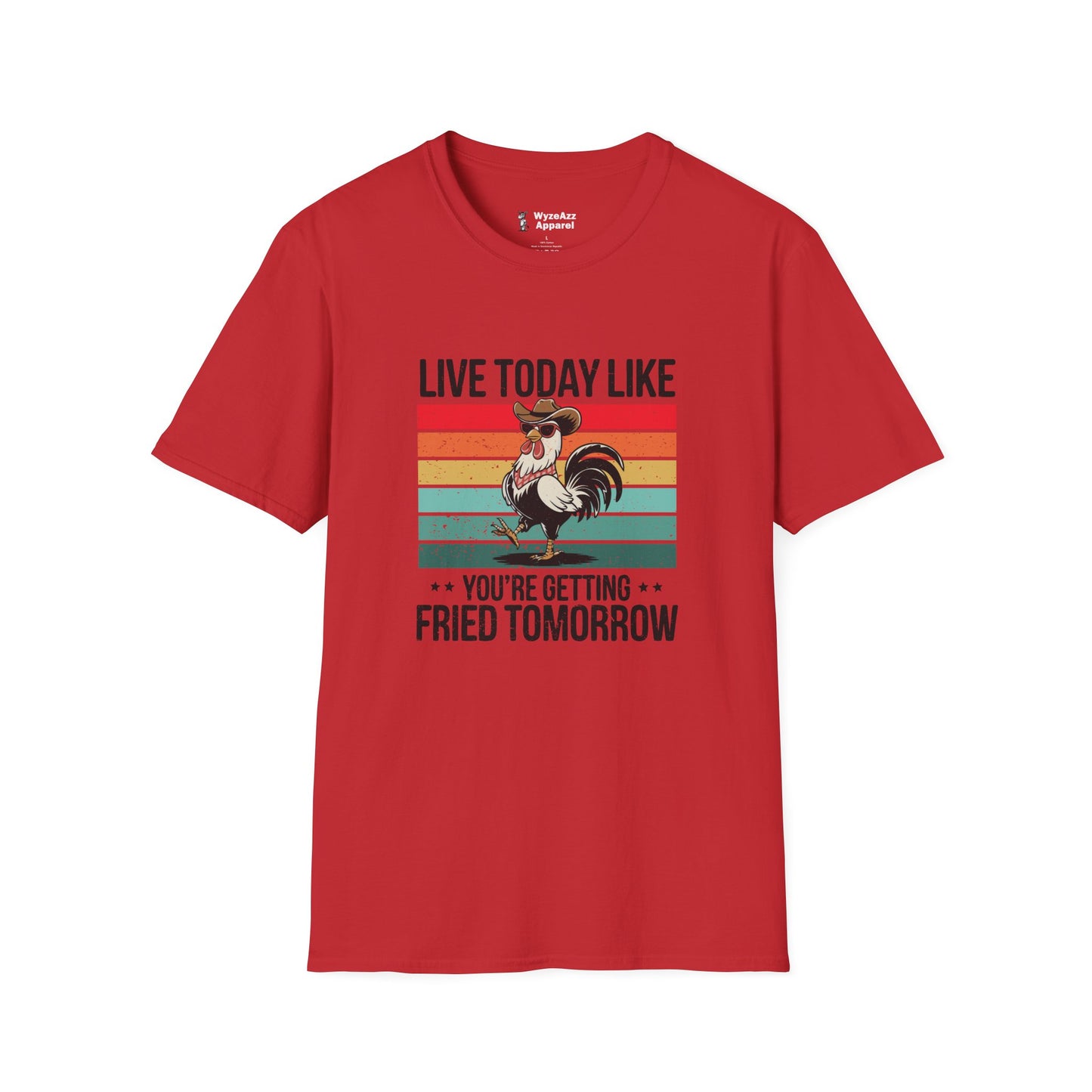 Live Today Like You’re Getting Fried Tomorrow T-Shirt