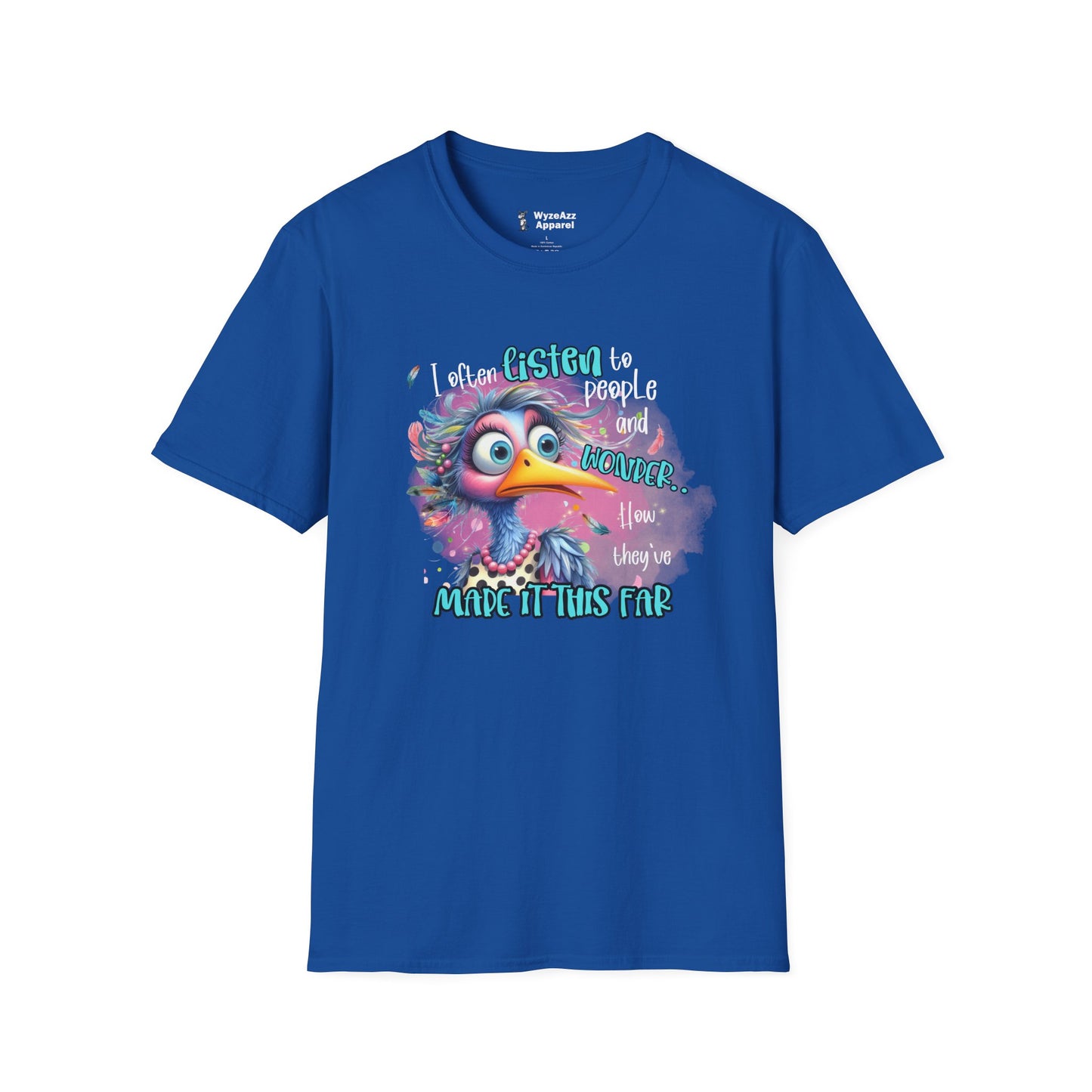I Listen To People And Wonder How They've Made It This Far T-Shirt