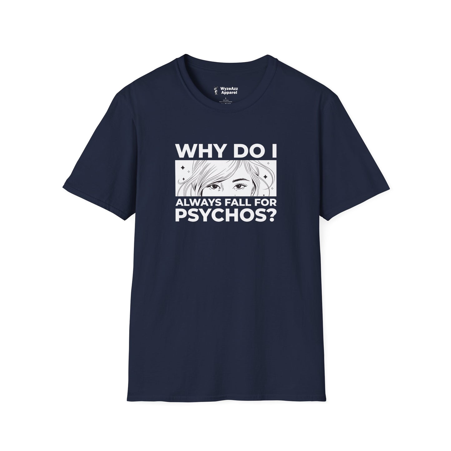 Why Do I Always Fall For Psychos T-Shirt
