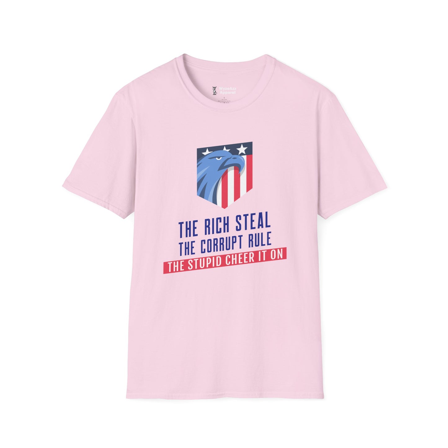 The Rich Steal, The Corrupt Rule, The Stupid Cheer It On T-Shirt