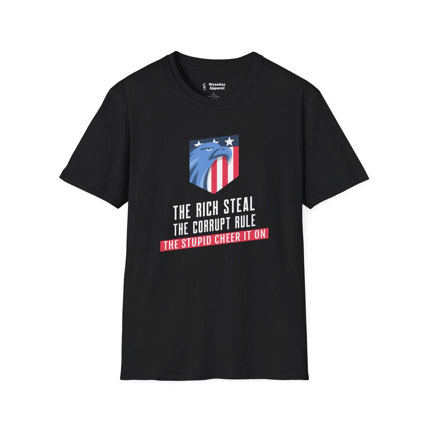 The Rich Steal, The Corrupt Rule, The Stupid Cheer It On T-Shirt
