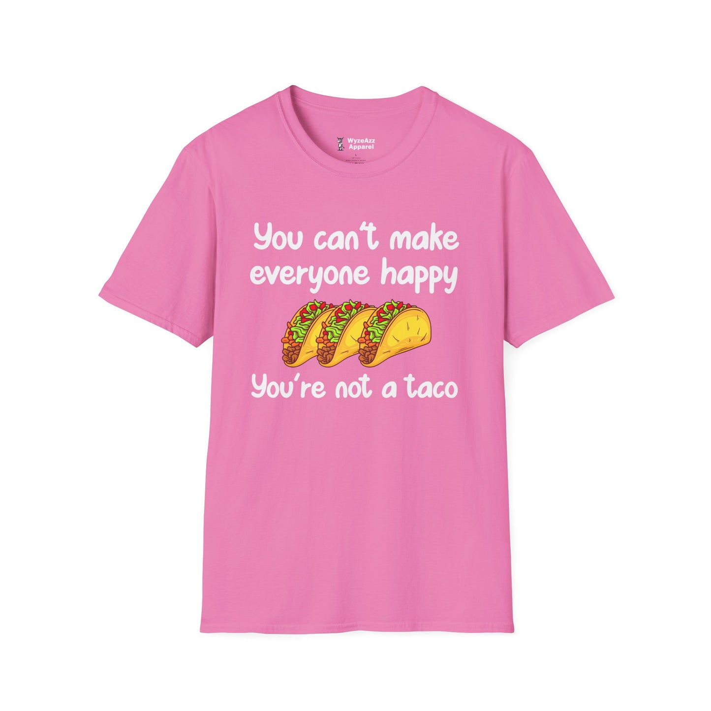 You Can't Make Everyone Happy, You're Not A Taco T-Shirt