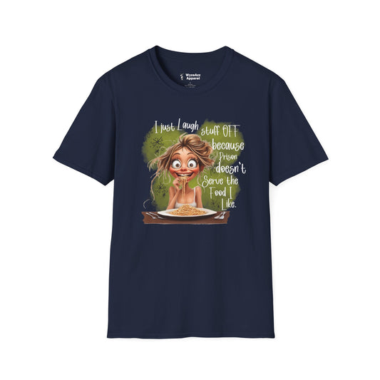 I Just Laugh Stuff Off Because Prison Food T-Shirt
