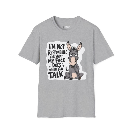 I'm Not Responsible For What My Face Does When You Talk T-Shirt