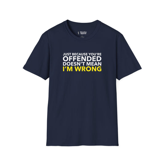 Just Because You're Offended T-Shirt