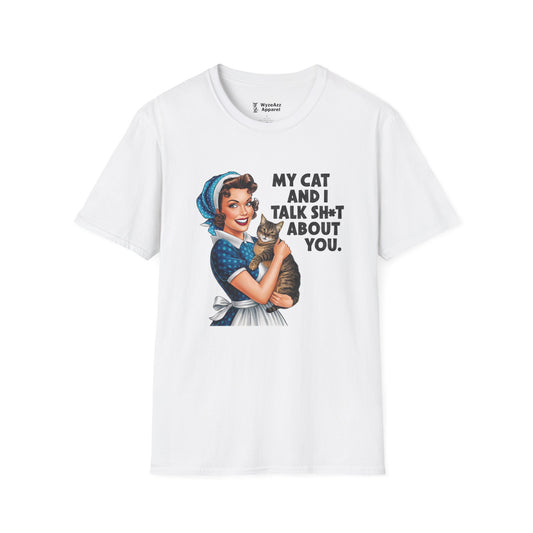 My Cat And I Talk Sh** About You T-Shirt