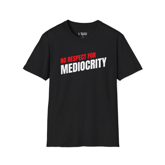 No Respect For Mediocrity T-Shirt