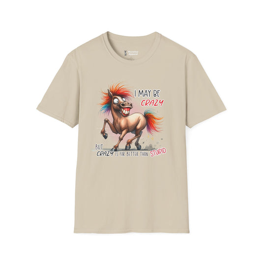 I May Be Crazy But That's Far Better Than Stupid T-Shirt
