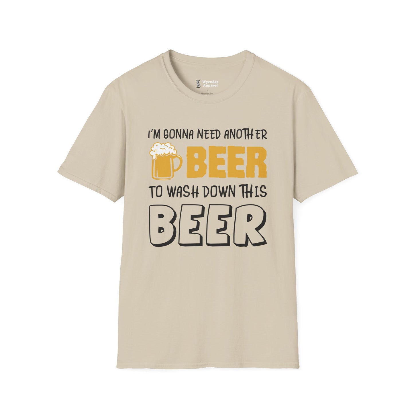I'm Gonna Need Another Beer To Wash Down This Beer T-Shirt