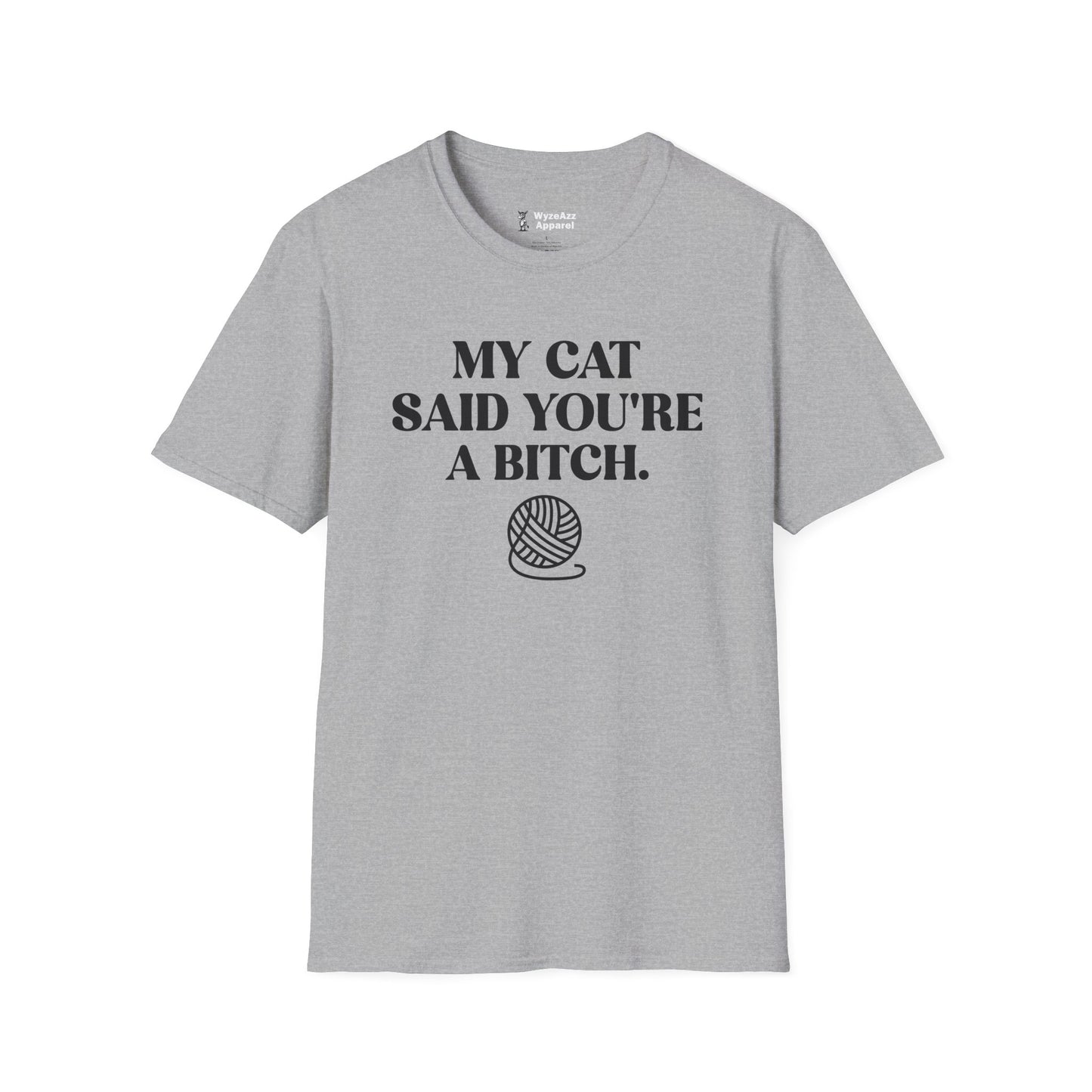 My Cat Said You're A Bitch T-Shirt