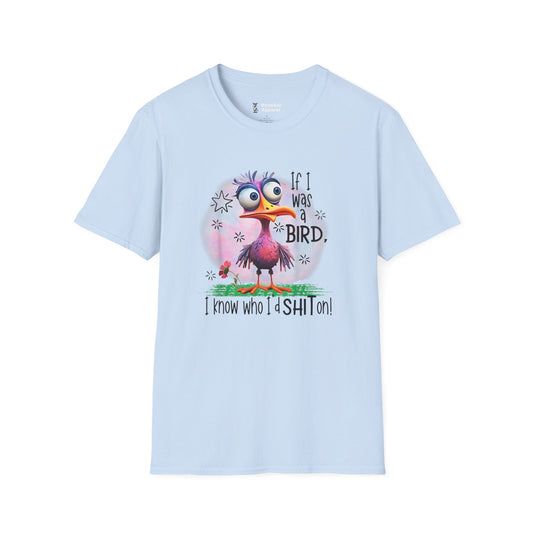 If I Was A Bird, I Know Who I'd Sh** On T-Shirt
