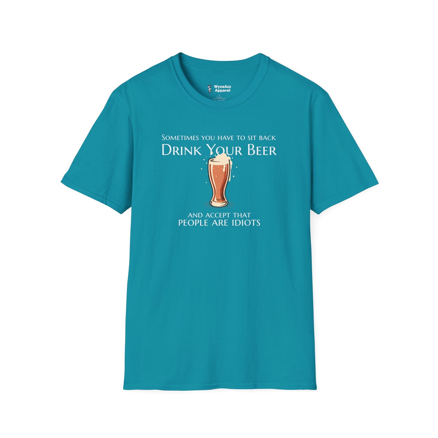 Sit Back, Drink Your Beer, Accept That People Are Idiots T-Shirt