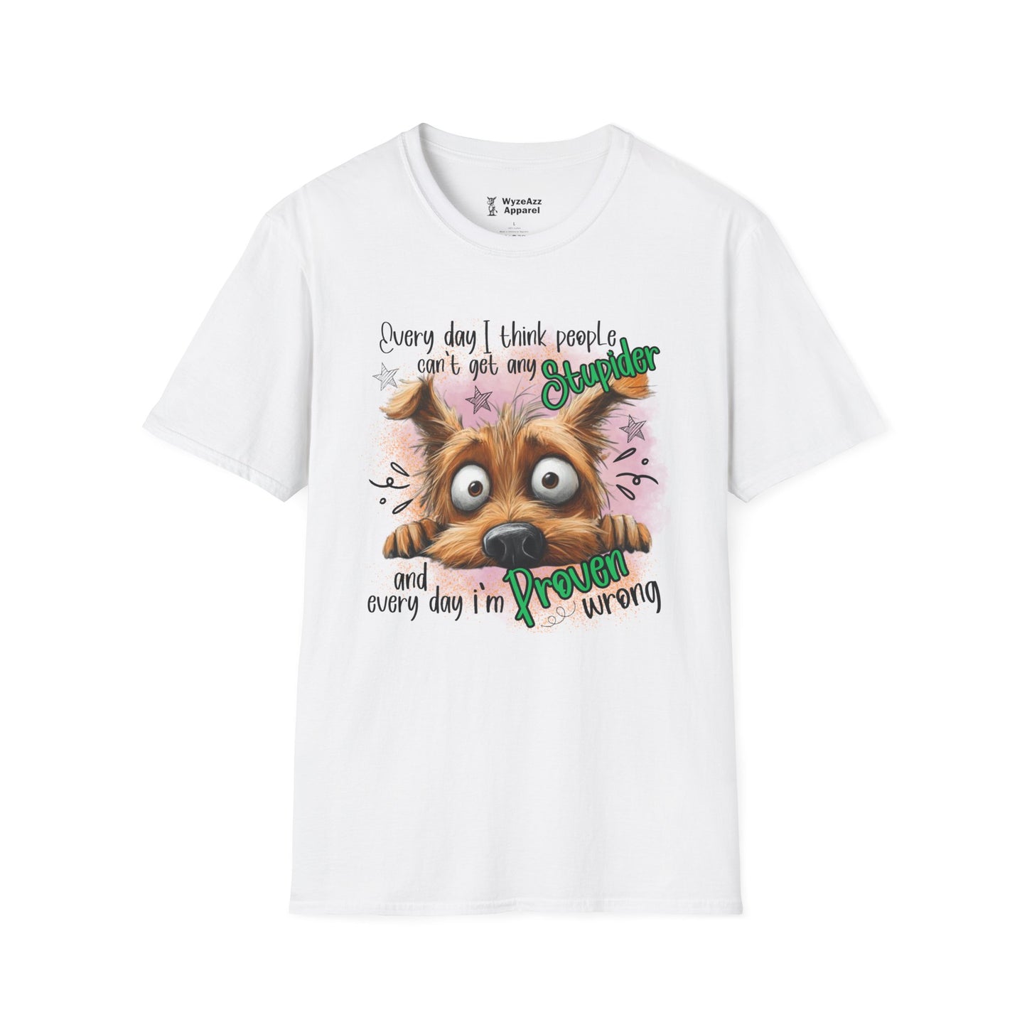 Every Day I Think People Can't Get Any Stupider T-Shirt