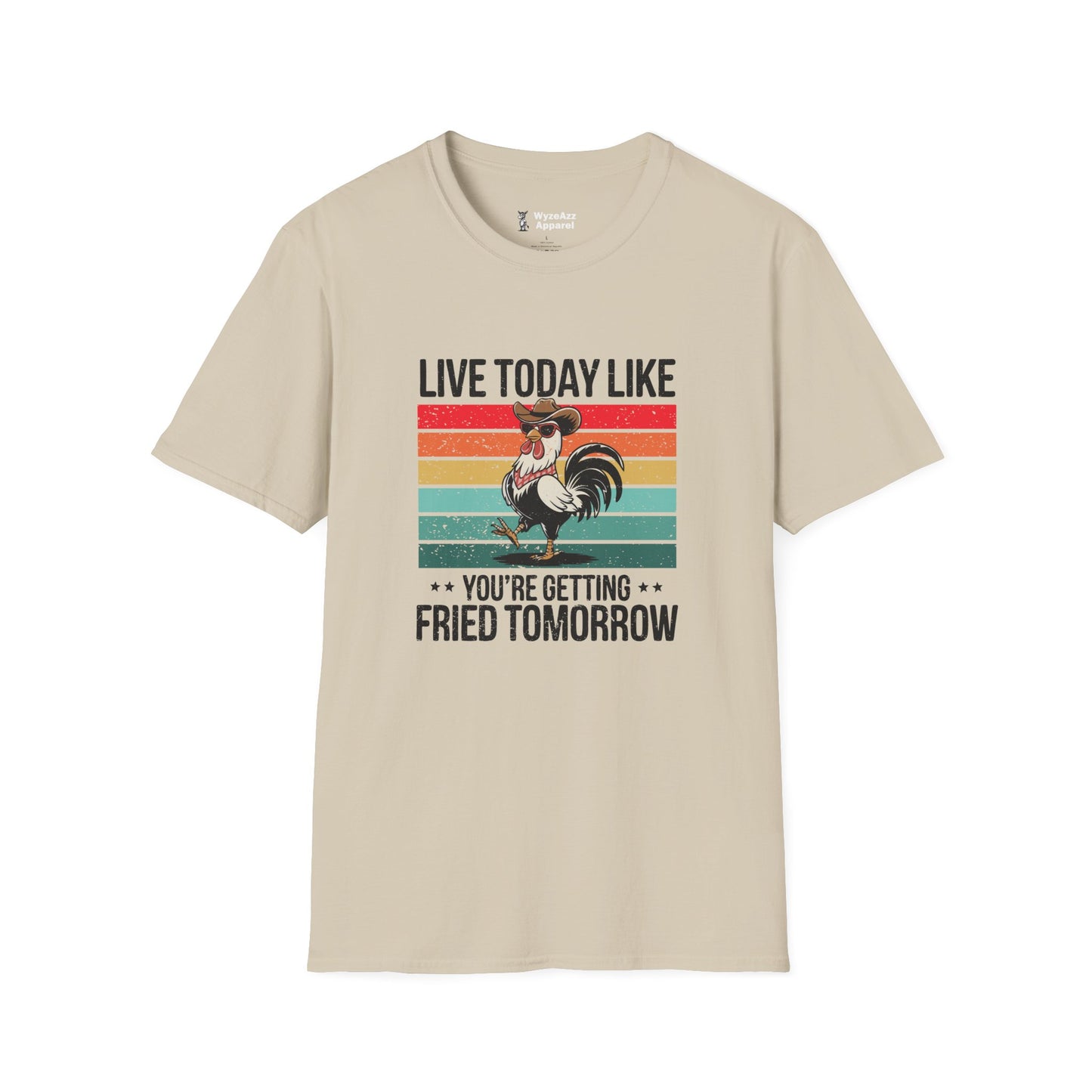 Live Today Like You’re Getting Fried Tomorrow T-Shirt