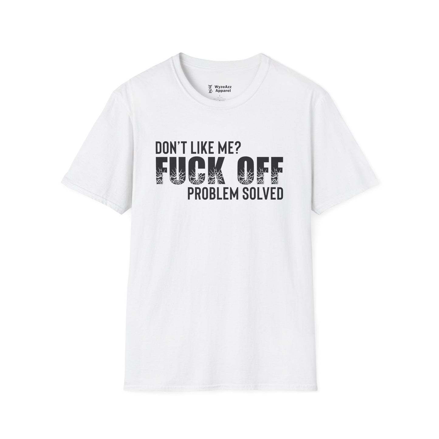 Don't Like Me?  F*** off.  Problem Solved T-Shirt