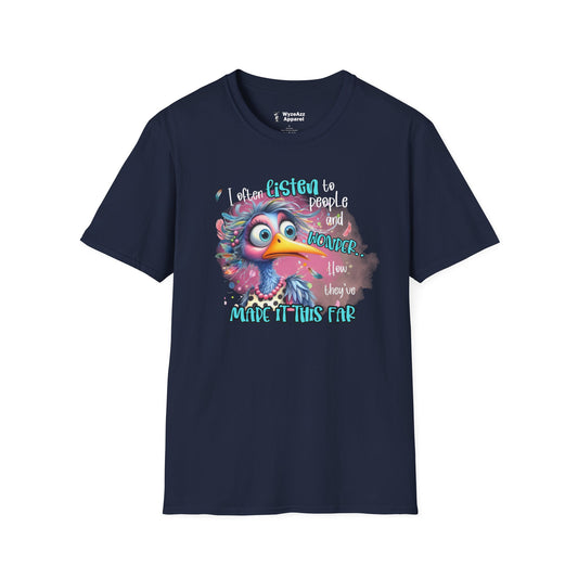 I Listen To People And Wonder How They've Made It This Far T-Shirt