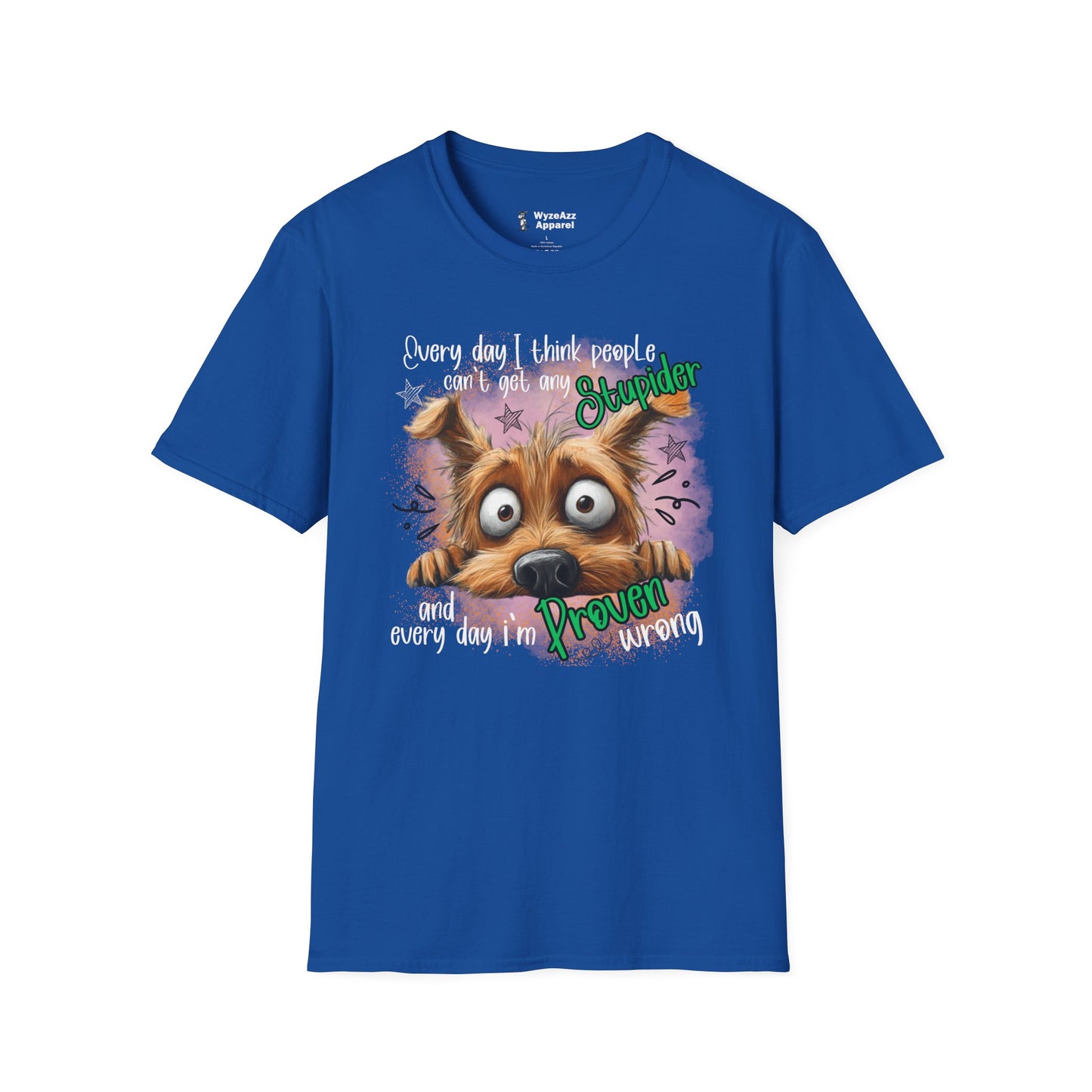 Every Day I Think People Can't Get Any Stupider T-Shirt