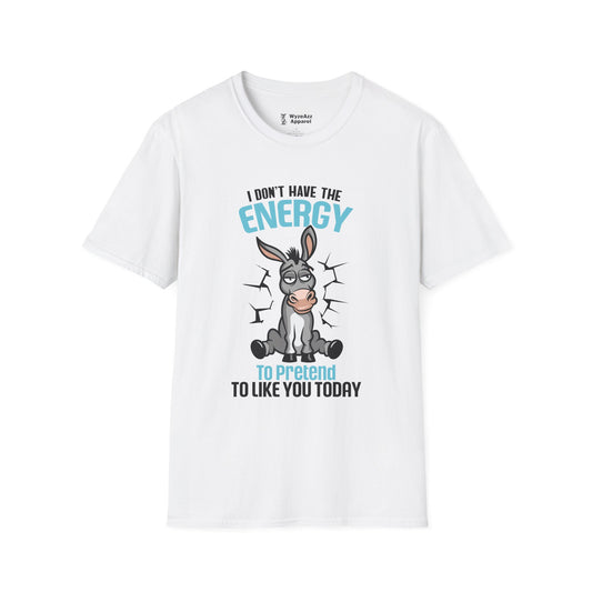 I Don't Have The Energy To Pretend To Like You Today T-Shirt