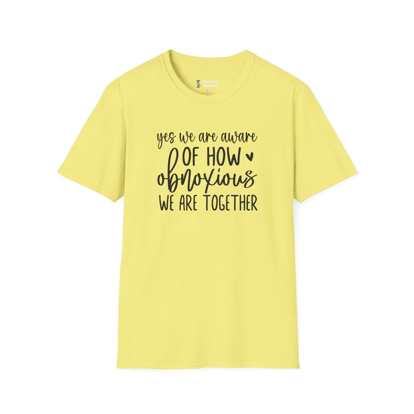 Yes, We Are Aware Of How Obnoxious We Are Together T-Shirt