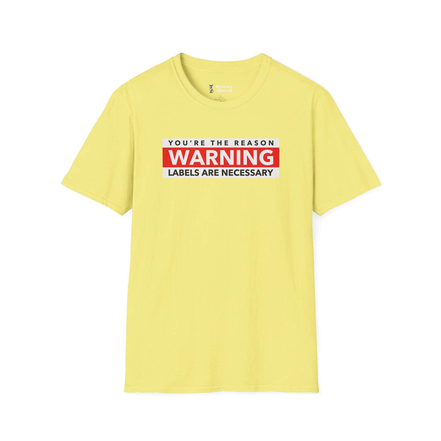 You're The Reason Warning Labels Are Necessary T-Shirt