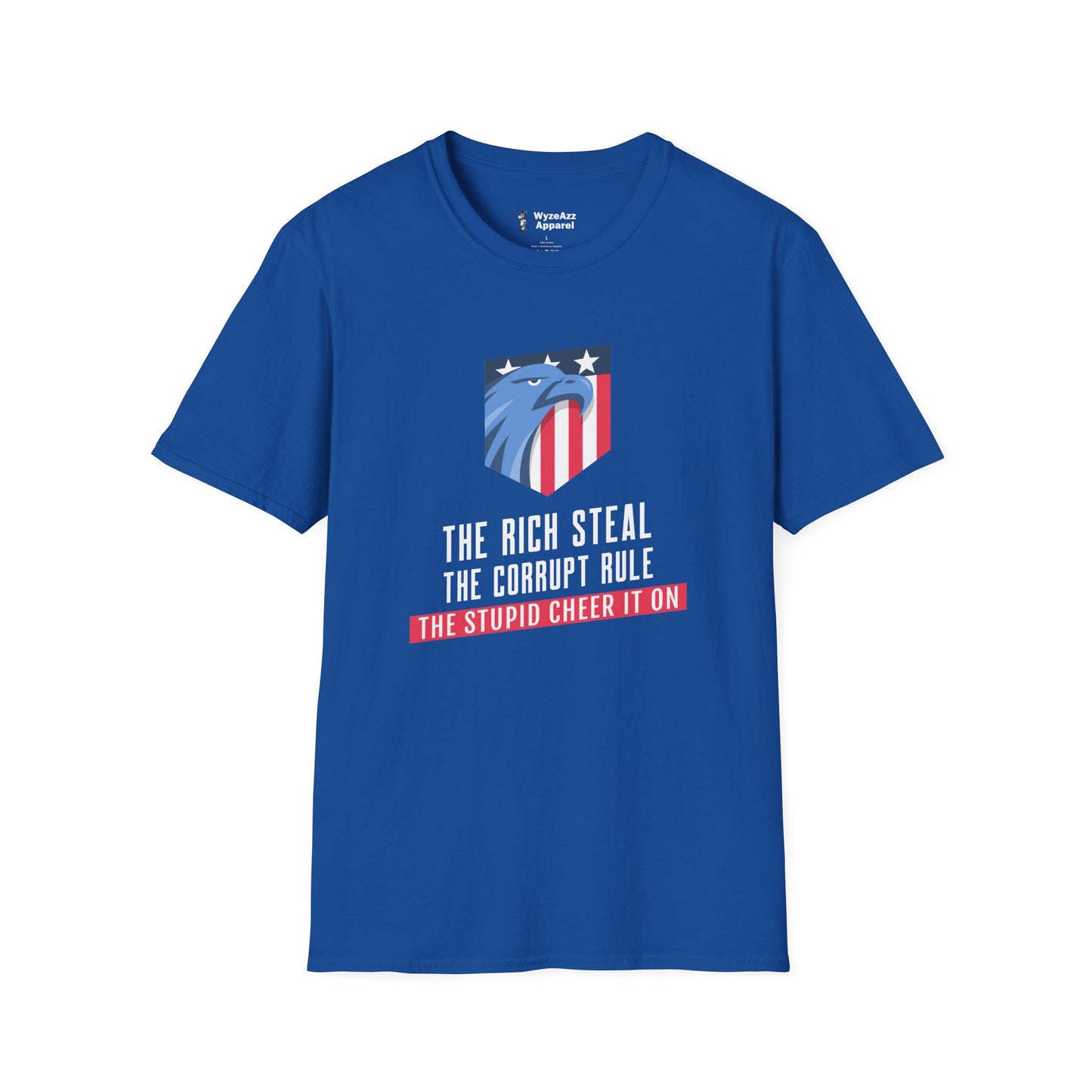 The Rich Steal, The Corrupt Rule, The Stupid Cheer It On T-Shirt