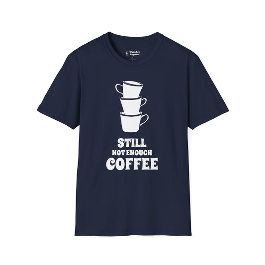Still Not Enough Coffee T-Shirt