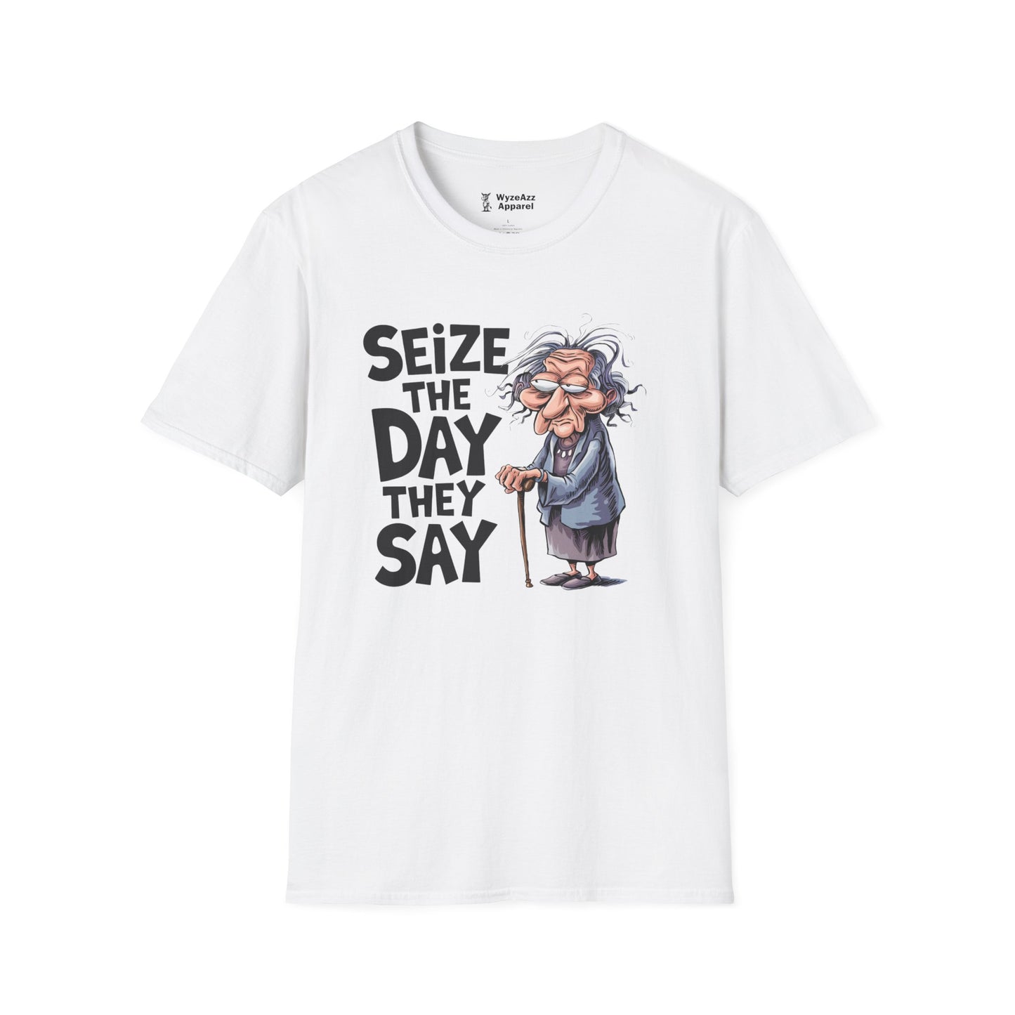 "Seize The Day" They Say T-Shirt